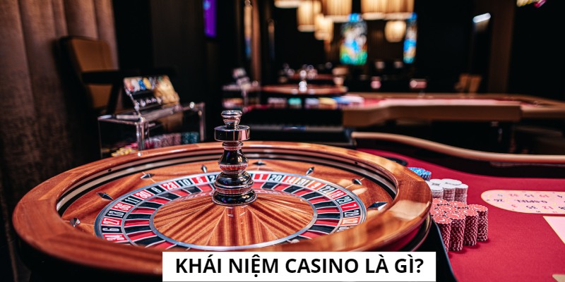 Vài nét khái quát Casino là gì?